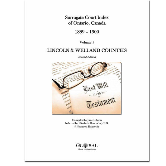 Vol 5 - Lincoln & Welland County, Surrogate Court Indexes of Ontario 1859-1900 (Wills), 2nd Ed.