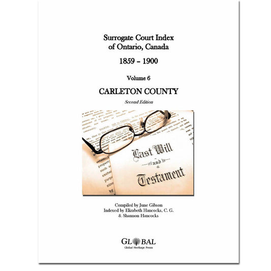 Vol 6 - Carleton County, Surrogate Court Indexes of Ontario 1859-1900 (Wills), 2nd Ed.