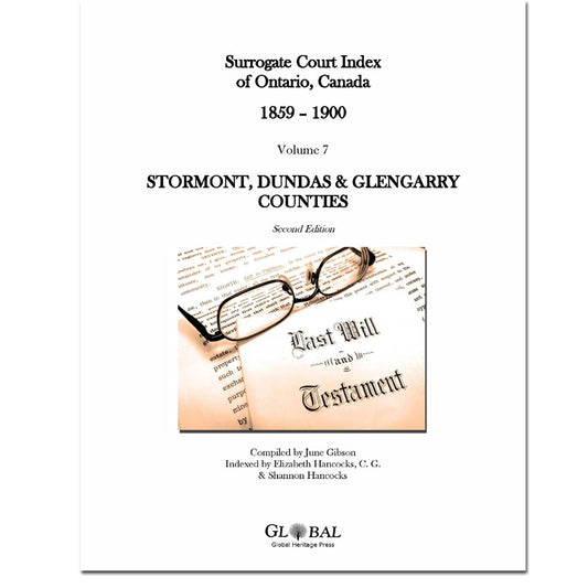 Vol 7 - Stormont, Dundas & Glengarry County, Surrogate Court Indexes of Ontario 1859-1900 (Wills), 2nd Ed.