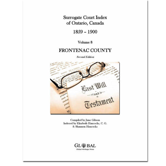 Vol 8 - Frontenac County, Surrogate Court Indexes of Ontario 1859-1900 (Wills), 2nd Ed.